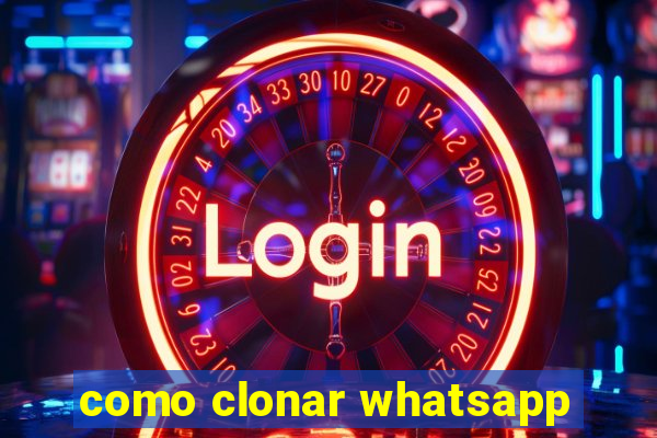 como clonar whatsapp